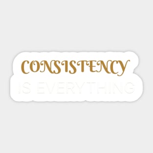 Consistency is everything Sticker